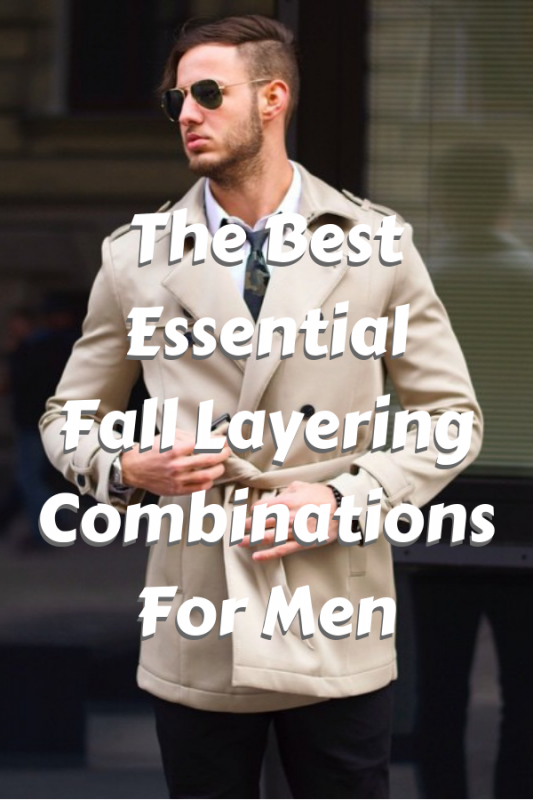 The Best Essential Fall Layering Combinations For Men From UrbanMenOutfits.com.